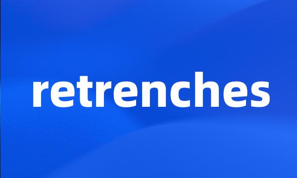 retrenches