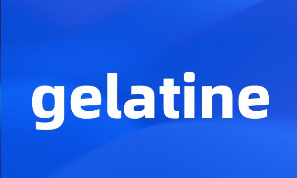 gelatine