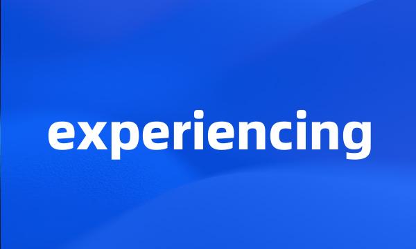 experiencing