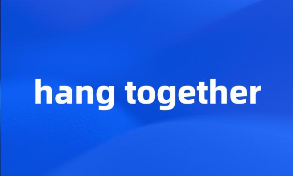 hang together