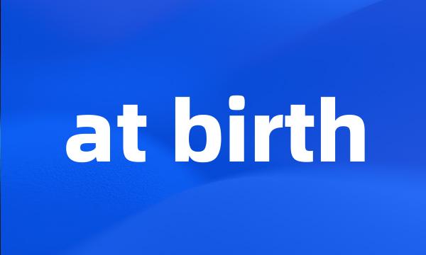 at birth