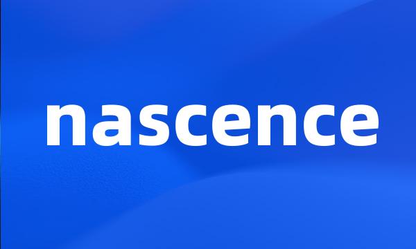 nascence