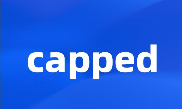 capped