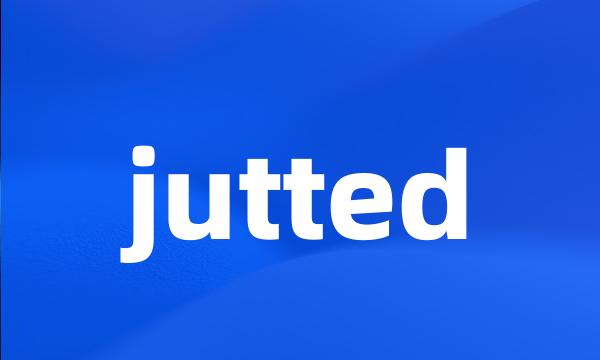 jutted