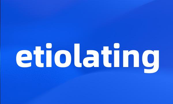 etiolating