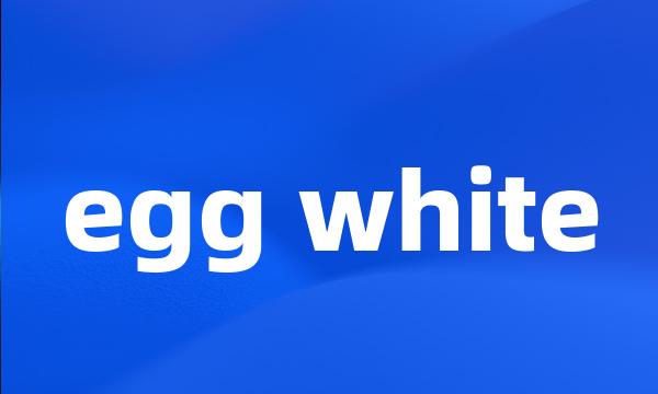 egg white