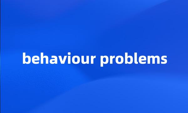 behaviour problems