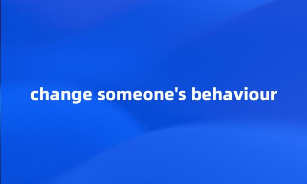 change someone's behaviour