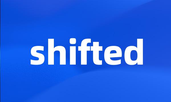 shifted