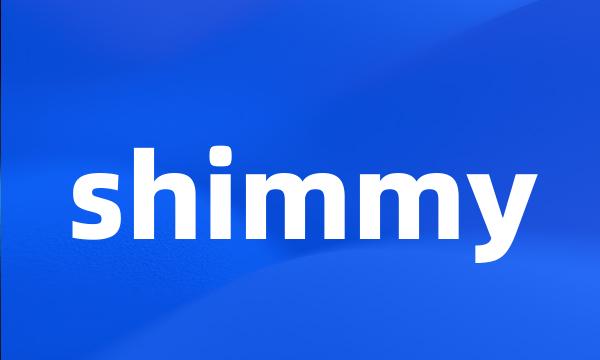 shimmy