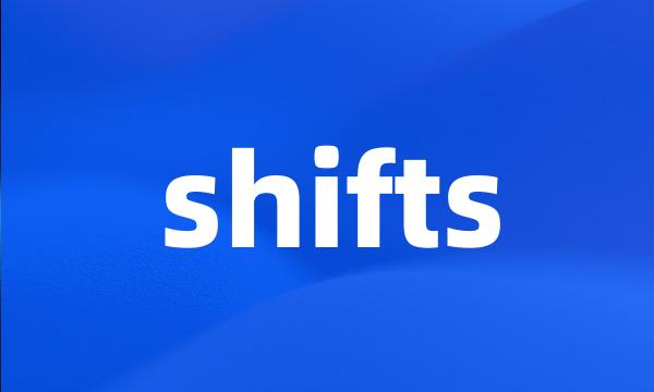 shifts