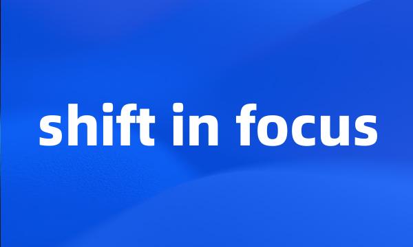 shift in focus