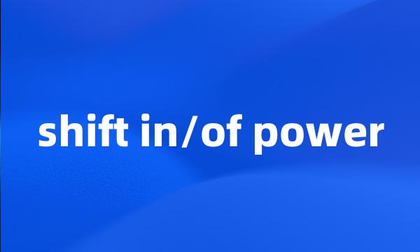 shift in/of power