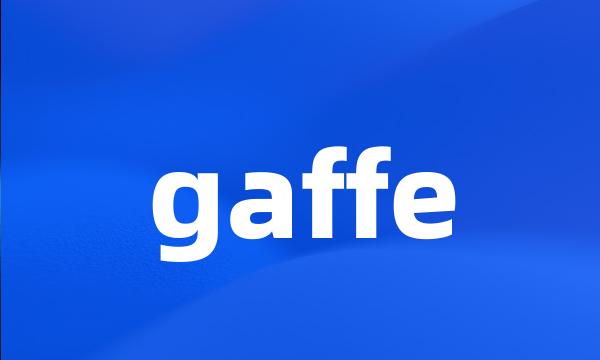 gaffe