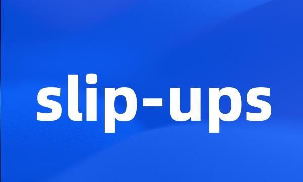 slip-ups