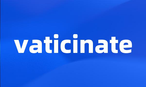 vaticinate