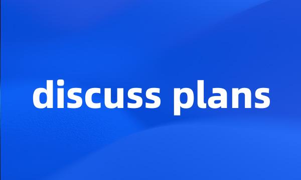 discuss plans