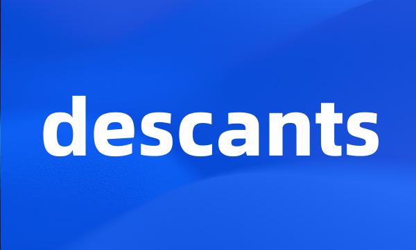 descants