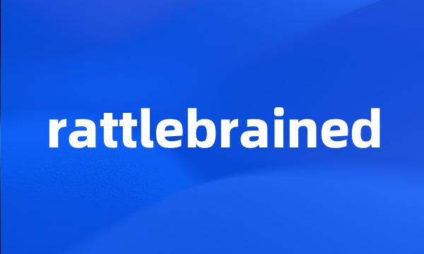 rattlebrained