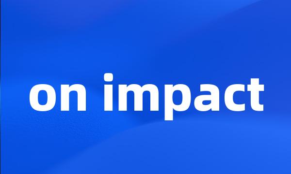 on impact