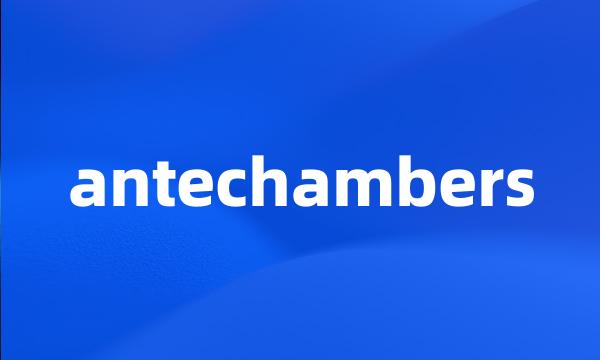 antechambers