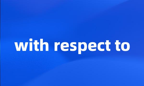 with respect to