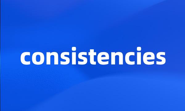 consistencies