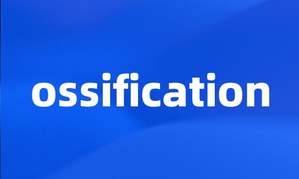 ossification