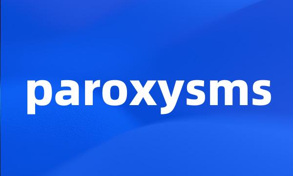 paroxysms