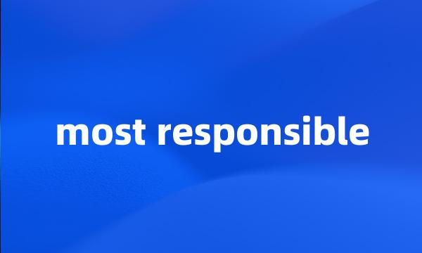 most responsible