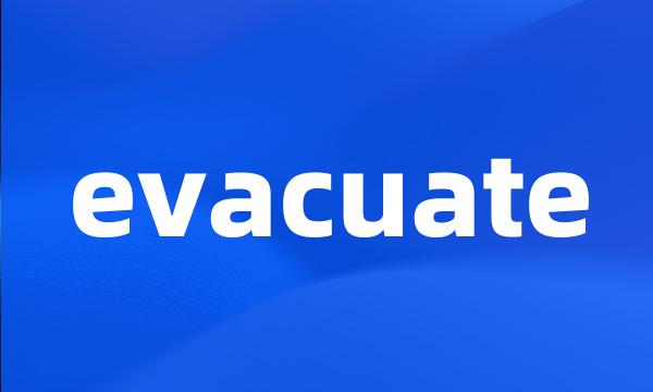 evacuate