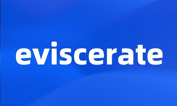 eviscerate