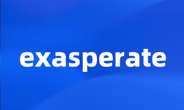 exasperate