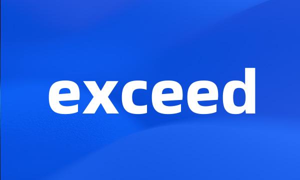 exceed