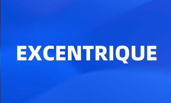 EXCENTRIQUE