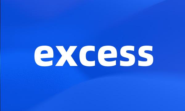 excess