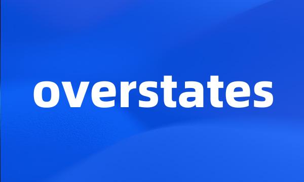 overstates