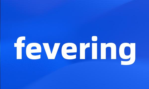 fevering