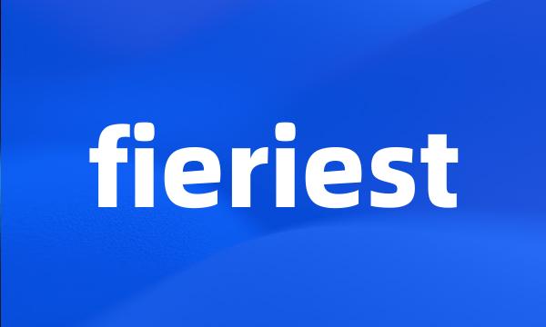 fieriest