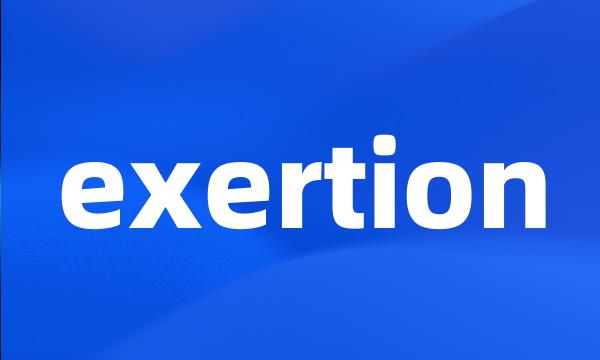 exertion