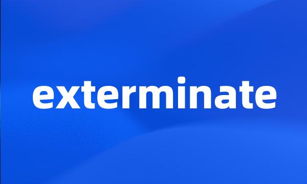 exterminate