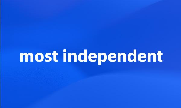 most independent