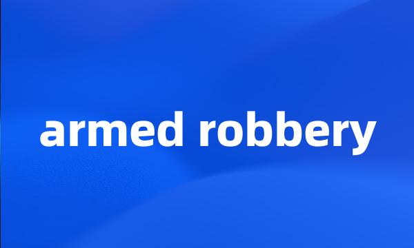 armed robbery