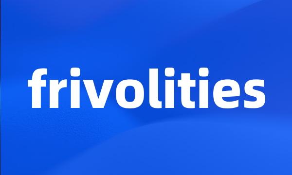 frivolities