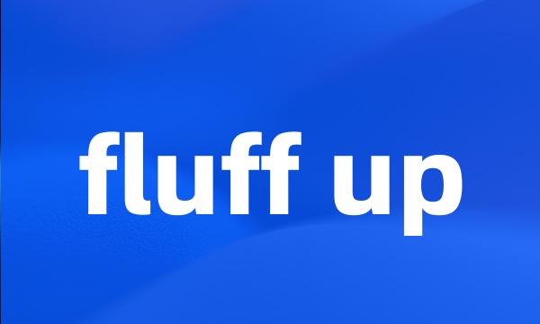 fluff up