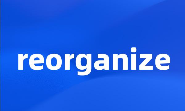 reorganize