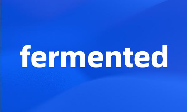 fermented