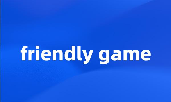 friendly game