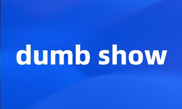 dumb show