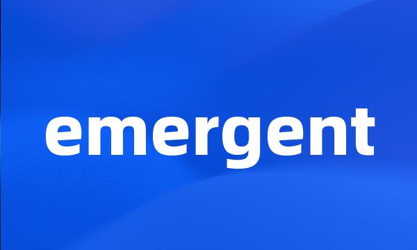 emergent